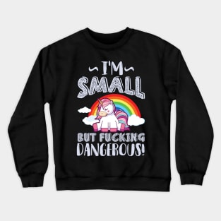 Im small but dangerous - unicorn Crewneck Sweatshirt